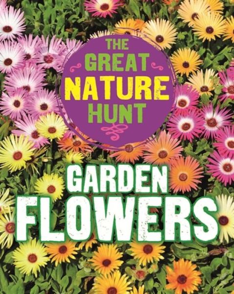 Cover for Cath Senker · The Great Nature Hunt: Garden Flowers - The Great Nature Hunt (Gebundenes Buch) [Illustrated edition] (2016)