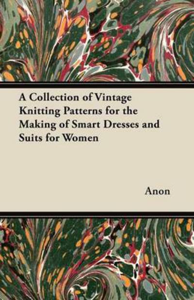 Cover for Anon · A Collection of Vintage Knitting Patterns for the Making of Smart Dresses and Suits for Women (Paperback Book) (2012)