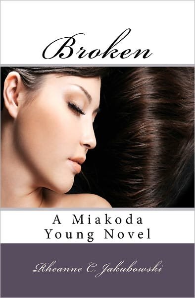 Cover for Rheanne C Jakubowski · Broken: a Miakoda Young Novel (Taschenbuch) (2010)