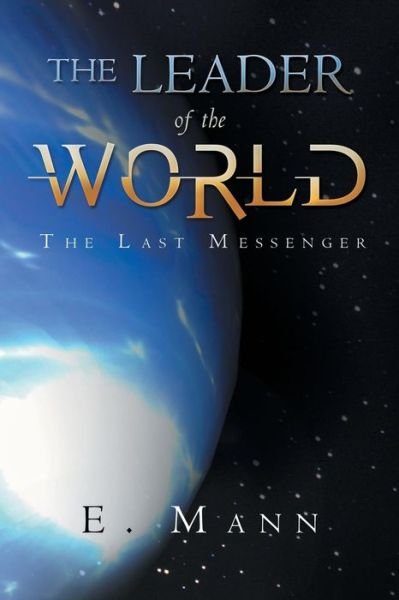 Cover for E Mann · The Leader of the World: The Last Messenger (Paperback Book) (2014)