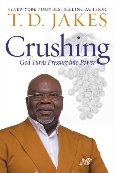 Crushing: God Turns Pressure into Power - T. D. Jakes - Books - Time Warner Trade Publishing - 9781455595372 - April 16, 2019