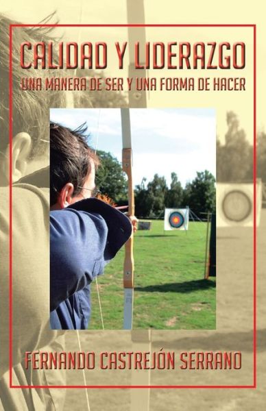 Cover for Fernando Castrejon Serrano · Calidad Y Liderazgo: Una Manera De Ser Y Una Forma De Hacer (Paperback Book) (2013)