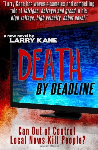Larry Kane · Death by Deadline: Can out of Control Local News Kill People? (Paperback Book) (2011)