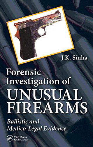 Cover for J.K. Sinha · Forensic Investigation of Unusual Firearms: Ballistic and Medico-Legal Evidence (Hardcover Book) (2014)