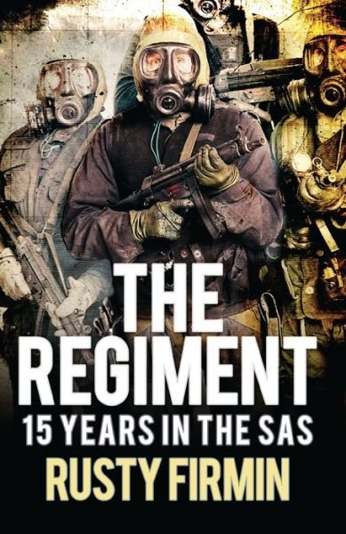The Regiment: 15 Years in the SAS - Rusty Firmin - Kirjat - Bloomsbury Publishing PLC - 9781472817372 - torstai 22. syyskuuta 2016