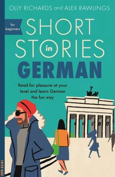 Cover for Olly Richards · Short Stories in German for Beginners: Read for pleasure at your level, expand your vocabulary and learn German the fun way! - Readers (Pocketbok) (2018)