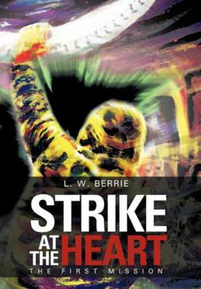 Cover for L W Berrie · Strike at the Heart: the First Mission (Inbunden Bok) (2012)