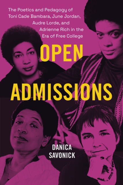 Cover for Danica Savonick · Open Admissions: The Poetics and Pedagogy of Toni Cade Bambara, June Jordan, Audre Lorde, and Adrienne Rich in the Era of Free College (Hardcover Book) (2024)