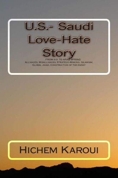 Cover for Hichem Karoui · U.s.- Saudi Love-hate Story: from 9/11 to the Arab Spring (Paperback Book) (2013)