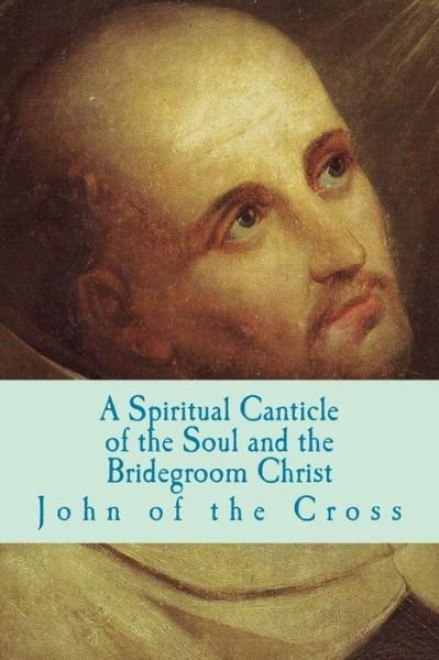 Cover for John of the Cross · A Spiritual Canticle of the Soul and the Bridegroom Christ (Paperback Book) (2013)
