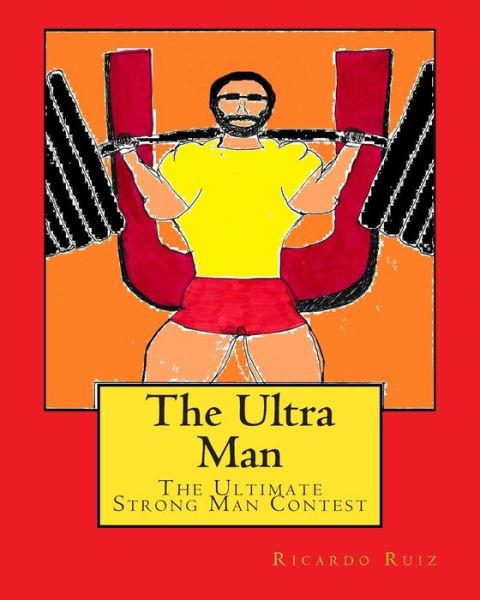 Cover for Ricardo Ruiz · The Ultra Man: the Ultimate Strong Man Contest (Paperback Book) (2014)