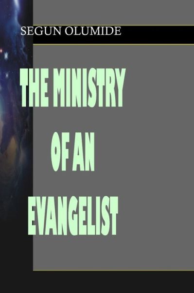 Cover for Pst Segun Olumide · The Ministry of an Evangelist: Evangelism (Paperback Book) (2013)