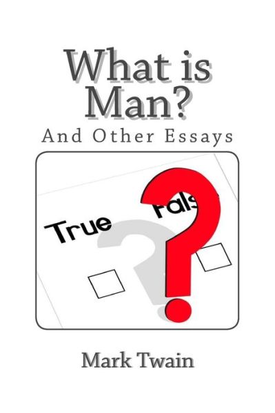 What is Man and Other Essays - Mark Twain - Books - Createspace - 9781494808372 - December 27, 2013