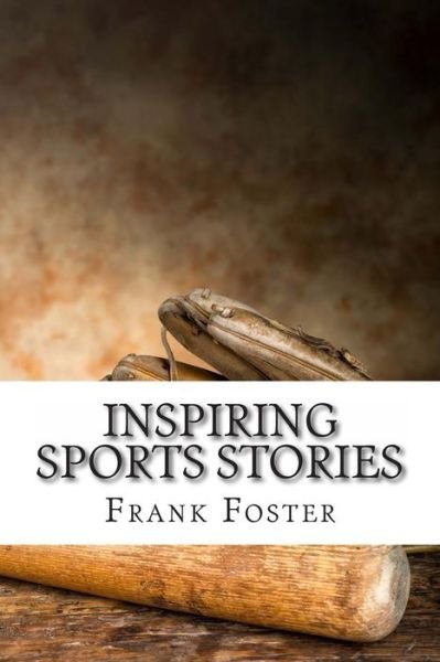 Cover for Frank Foster · Inspiring Sports Stories: Four Athletes That Inspired a Nation (Paperback Bog) (2014)