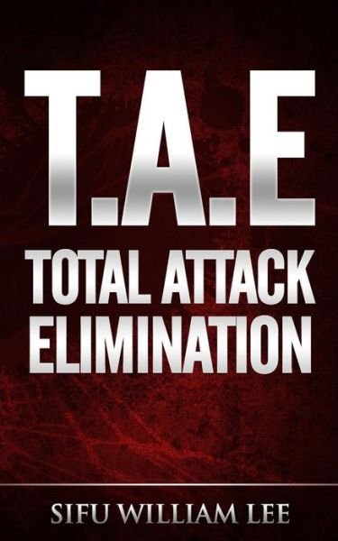 Cover for Sifu William Lee · T.a.e. Total Attack Elimination: Pressure Points Self Defense (Pocketbok) (2014)