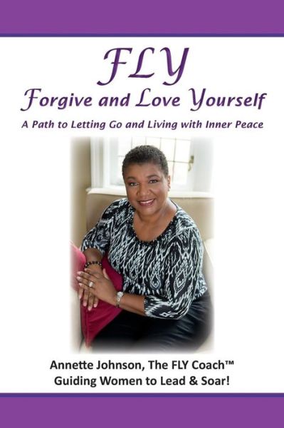 Cover for Annette Johnson · Fly - Forgive and Love Yourself: a Path to Letting Go and Living with Inner Peace (Paperback Book) (2014)