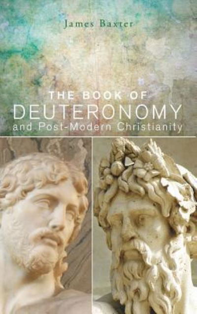 Cover for James Baxter · The Book of Deuteronomy and Post-Modern Christianity (Hardcover Book) (2013)