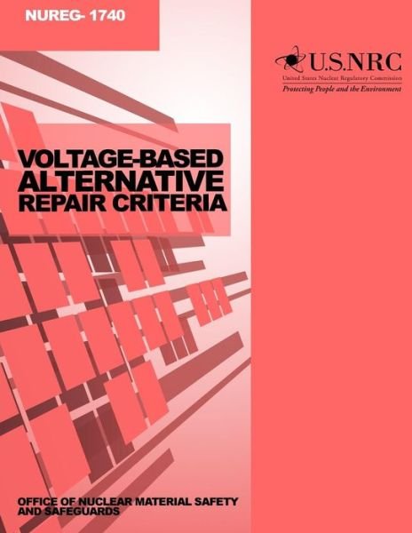 Cover for U S Nuclear Regulatory Commission · Voltage-based Alternative Repair Criteria (Pocketbok) (2014)