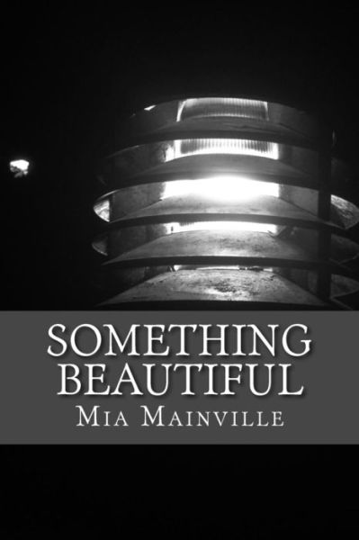 Cover for Mia Mainville · Something Beautiful: a Compilation of Works Based on the Past, Self-image, and Love. (Paperback Book) (2014)