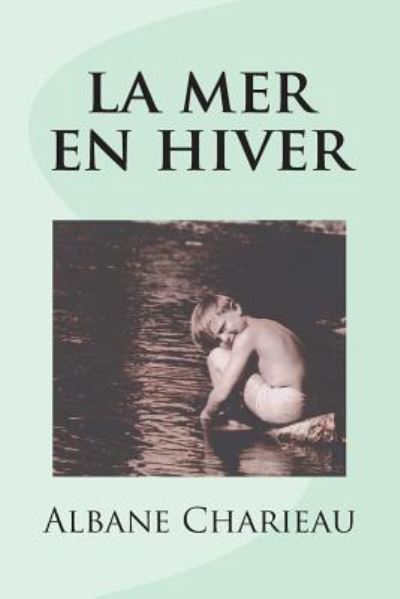 Cover for Albane Charieau · La Mer en Hiver (Paperback Book) (2014)