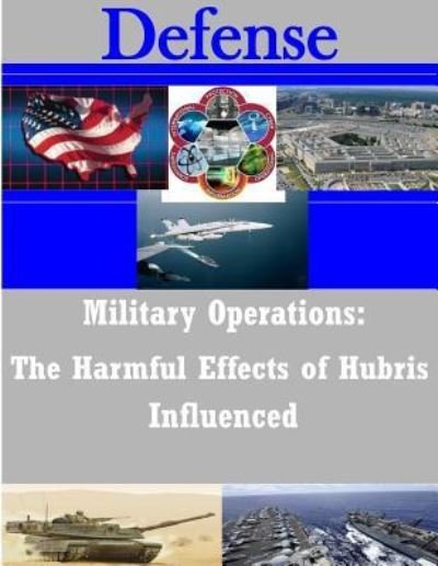 Cover for Naval War College · Military Operations: the Harmful Effects of Hubris Influenced (Paperback Book) (2014)