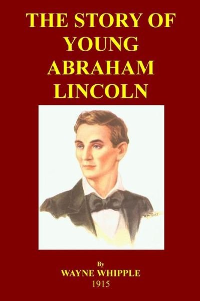 Cover for Wyane Whipple · The Story of Young Abraham Lincoln: a Biography of Young Abe for Young Readers (Taschenbuch) (2014)