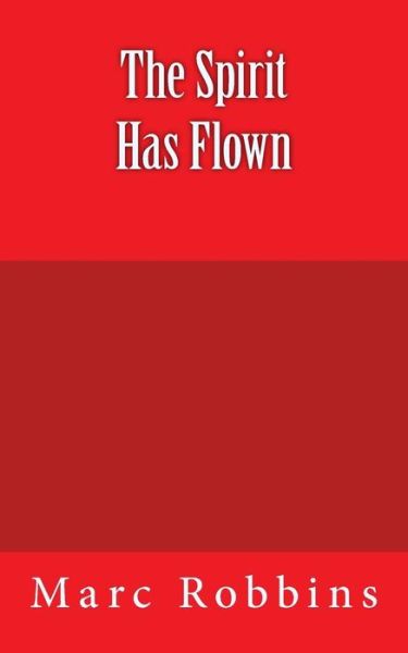 Cover for Marc Robbins · The Spirit Has Flown: There Are Terrible Goings-on Around Russell Doherty's Life and Business Empire. Scarcely Does He Know the Sordid Detai (Paperback Book) (2014)