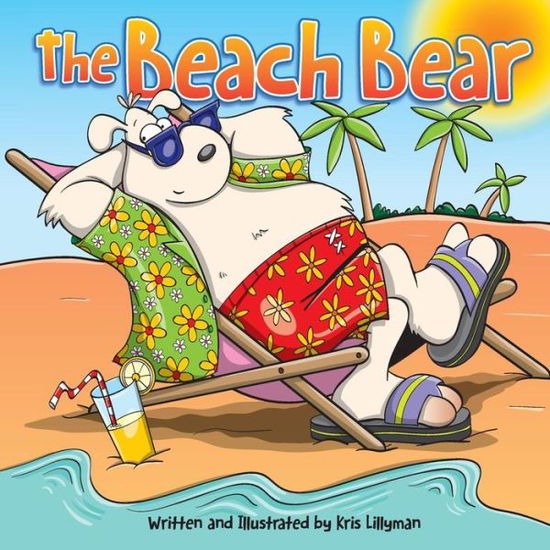 Cover for Kris Lillyman · The Beach Bear: a Big Bear-sized Adventure (Paperback Book) (2015)