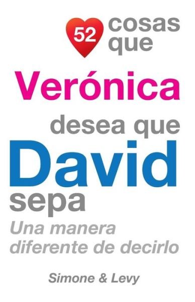 Cover for J L Leyva · 52 Cosas Que Veronica Desea Que David Sepa: Una Manera Diferente De Decirlo (Taschenbuch) (2014)