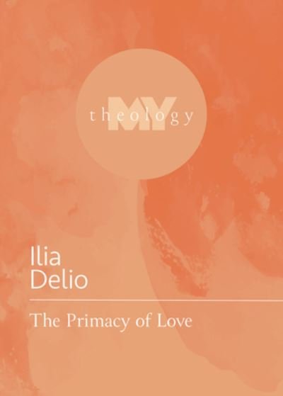 Cover for Ilia Delio · The Primacy of Love (Paperback Book) (2022)