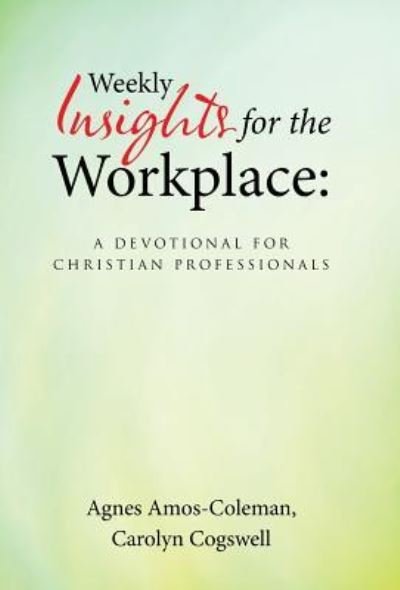 Weekly Insights for the Workplace - Agnes Amos-Coleman - Bøger - WestBow Press - 9781512733372 - 4. marts 2016