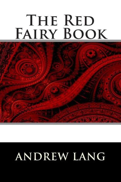 The Red Fairy Book - Andrew Lang - Books - Createspace - 9781514218372 - June 3, 2015