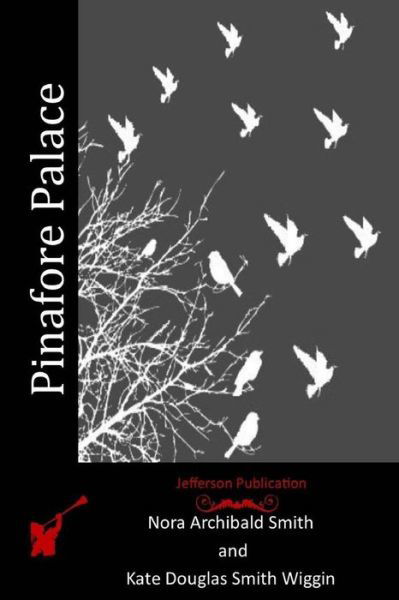 Pinafore Palace - Nora Archibald Smith - Libros - Createspace - 9781515282372 - 29 de julio de 2015