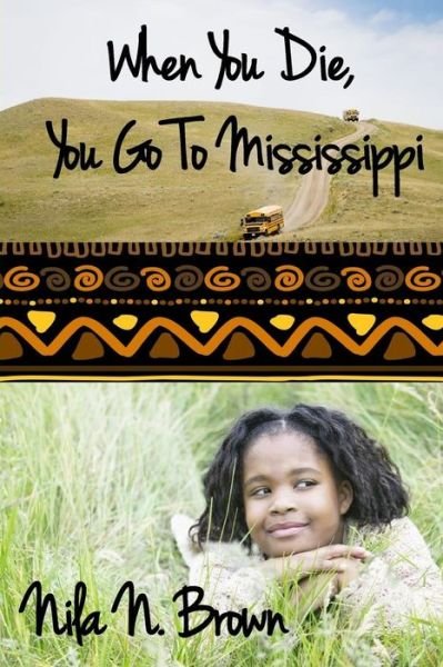 Cover for Nila N Brown · When You Die, You Go to Mississippi (Taschenbuch) (2015)