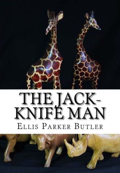 The Jack-Knife Man - Ellis Parker Butler - Books - Createspace Independent Publishing Platf - 9781519297372 - November 14, 2015