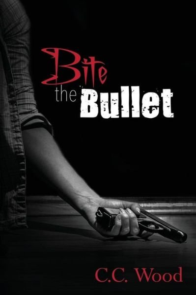 Cover for C C Wood · Bite the Bullet (Paperback Book) (2016)