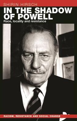 Cover for Shirin Hirsch · In the Shadow of Enoch Powell: Race, Locality and Resistance - Racism, Resistance and Social Change (Hardcover Book) (2018)