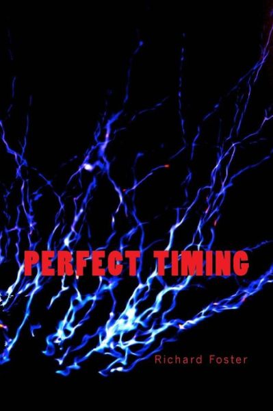 Perfect Timing - Richard Foster - Books - Createspace Independent Publishing Platf - 9781530355372 - March 10, 2016