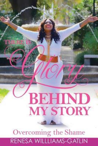 Cover for Renesa Gatlin · There is Glory Behind My Story (Paperback Book) (2016)