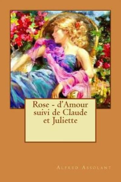 Cover for Alfred Assolant · Rose - d'Amour suivi de Claude et Juliette (Paperback Bog) (2016)