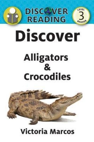 Cover for Victoria Marcos · Discover Alligators &amp; Crocodiles (Paperback Book) (2018)