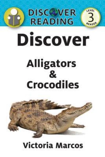 Discover Alligators & Crocodiles - Victoria Marcos - Books - Xist Publishing - 9781532405372 - May 1, 2018