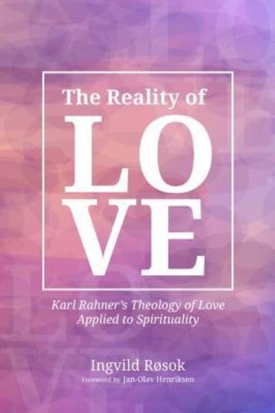 Cover for Ingvild Rosok · The Reality of Love Karl Rahner's Theology of Love Applied to Spirituality (Paperback Book) (2018)