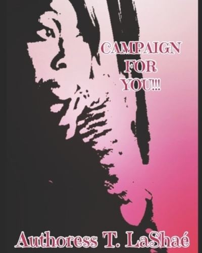 Cover for Authoress T. LaShaé · Campaign For You!!! (Paperback Book) (2016)