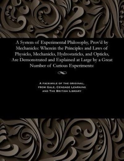 Cover for Paul Dawson · A System of Experimental Philosophy, Prov'd by Mechanicks (Paperback Bog) (2017)