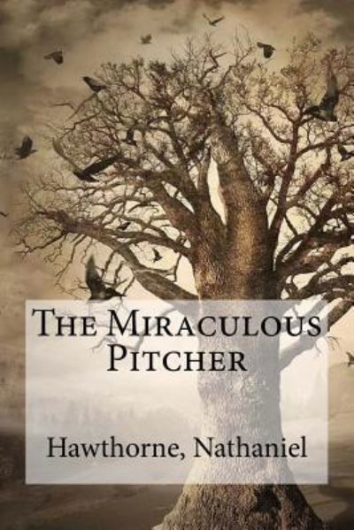 Cover for Hawthorne Nathaniel · The Miraculous Pitcher (Paperback Book) (2016)