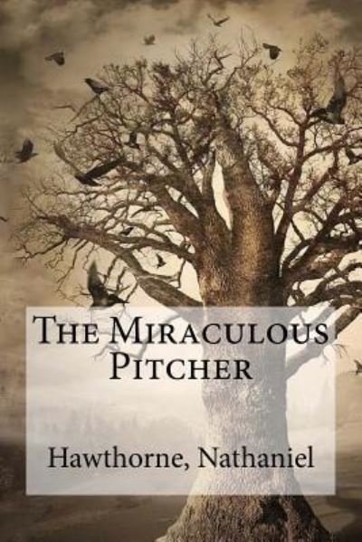 Cover for Hawthorne Nathaniel · The Miraculous Pitcher (Paperback Bog) (2016)