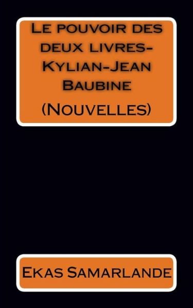 Cover for Ekas Samarlande · Nouvelles (Le Pouvoir Des Deux Livres-Kylian-Jean Baubine) (Paperback Bog) (2016)