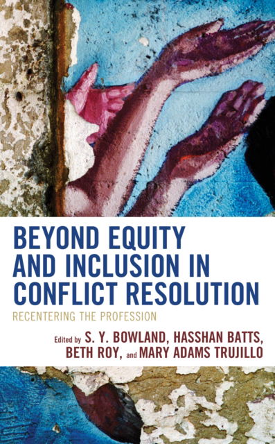 Beyond Equity and Inclusion in Conflict Resolution: Recentering the Profession - The ACR Practitioner’s Guide Series -  - Books - Rowman & Littlefield - 9781538164372 - March 30, 2022