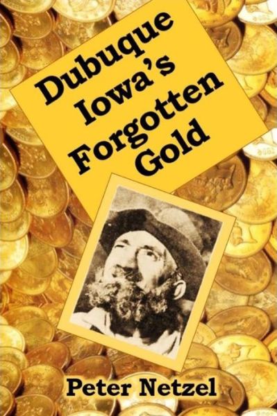 Cover for Peter Netzel · Dubuque Iowa's Forgotten Gold (Paperback Book) (2016)